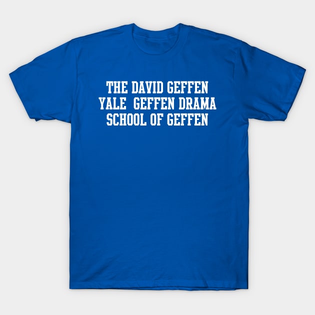 The David Geffen Yale Geffen Drama School of Geffen T-Shirt by CentralHardware